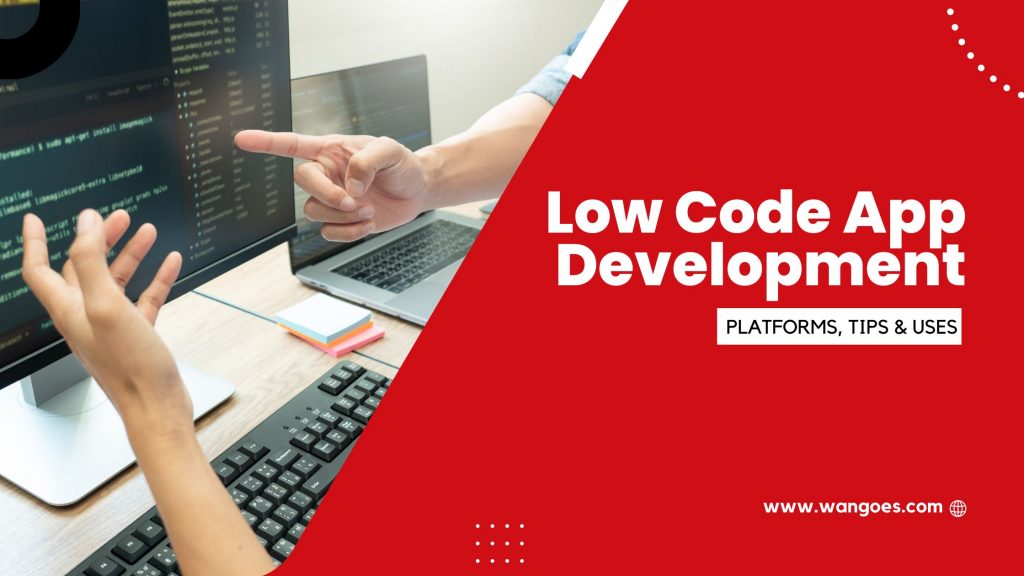 low-code-app-development-defined-platforms-tips-uses-wangoes