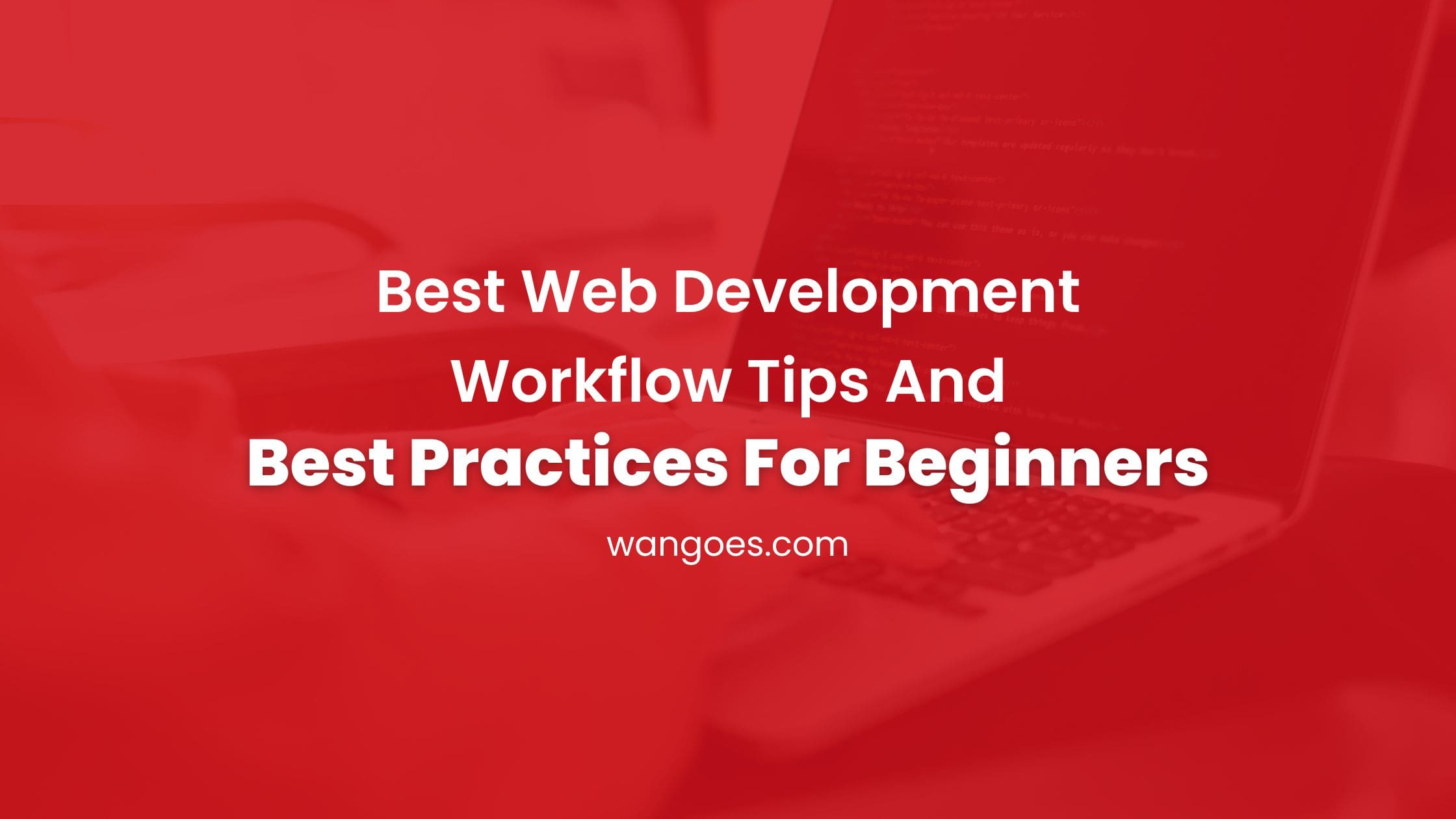 Best Web Development Workflow Tips And Best Practices For Beginners 